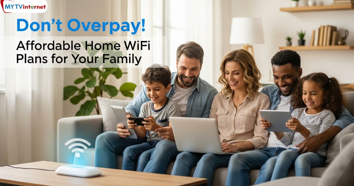 Don’t Overpay! Affordable Home WiFi Plans for Your Family